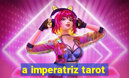 a imperatriz tarot